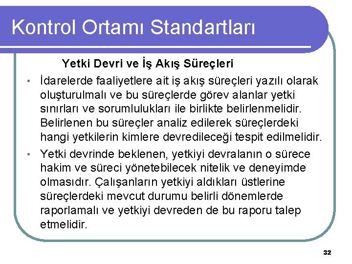 Kontrol Ortamı Standartları Yetki Devri ve İş Akış Süreçleri • İdarelerde faaliyetlere ait iş