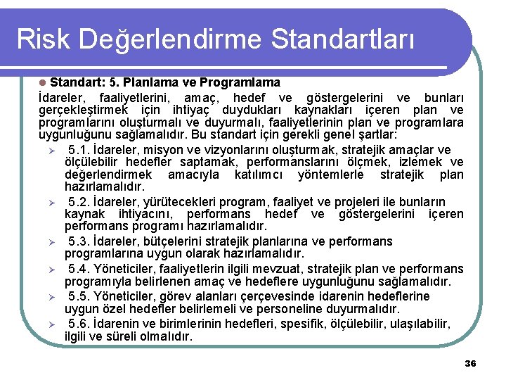 Risk Değerlendirme Standartları Standart: 5. Planlama ve Programlama İdareler, faaliyetlerini, amaç, hedef ve göstergelerini