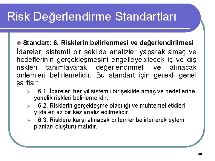 Risk Değerlendirme Standartları l Standart: 6. Risklerin belirlenmesi ve değerlendirilmesi İdareler, sistemli bir şekilde