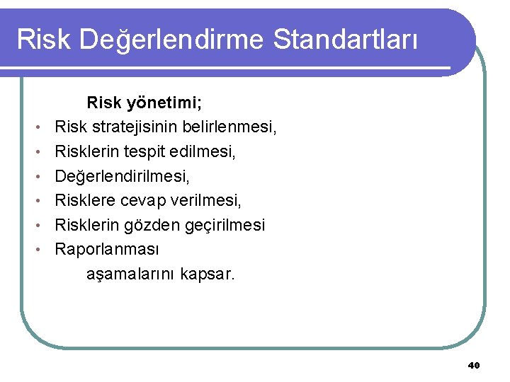 Risk Değerlendirme Standartları • • • Risk yönetimi; Risk stratejisinin belirlenmesi, Risklerin tespit edilmesi,