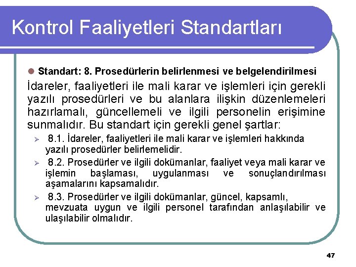 Kontrol Faaliyetleri Standartları l Standart: 8. Prosedürlerin belirlenmesi ve belgelendirilmesi İdareler, faaliyetleri ile mali