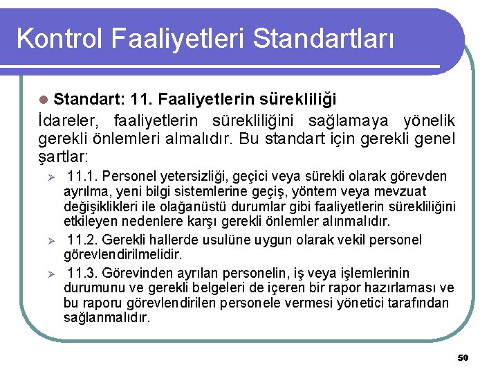 Kontrol Faaliyetleri Standartları Standart: 11. Faaliyetlerin sürekliliği İdareler, faaliyetlerin sürekliliğini sağlamaya yönelik gerekli önlemleri