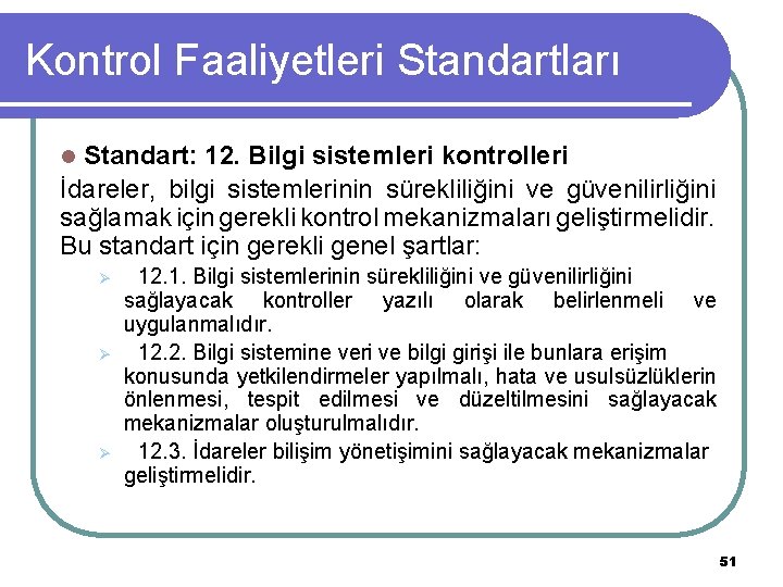 Kontrol Faaliyetleri Standartları l Standart: 12. Bilgi sistemleri kontrolleri İdareler, bilgi sistemlerinin sürekliliğini ve