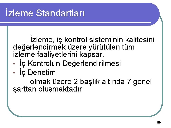 İzleme Standartları İzleme, iç kontrol sisteminin kalitesini değerlendirmek üzere yürütülen tüm izleme faaliyetlerini kapsar.