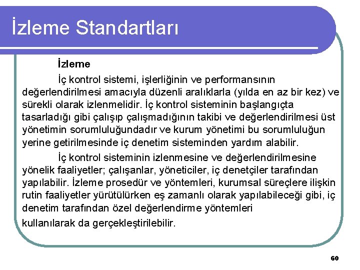 İzleme Standartları İzleme İç kontrol sistemi, işlerliğinin ve performansının değerlendirilmesi amacıyla düzenli aralıklarla (yılda İzleme Standartları İzleme İç kontrol sistemi, işlerliğinin ve performansının değerlendirilmesi amacıyla düzenli aralıklarla (yılda