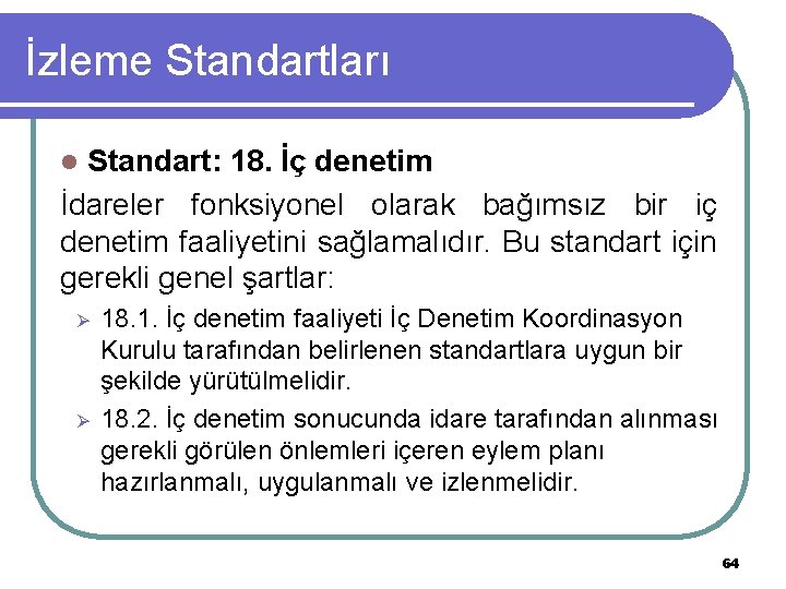 İzleme Standartları Standart: 18. İç denetim İdareler fonksiyonel olarak bağımsız bir iç denetim faaliyetini