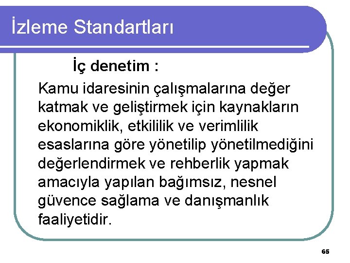 İzleme Standartları İç denetim : Kamu idaresinin çalışmalarına değer katmak ve geliştirmek için kaynakların