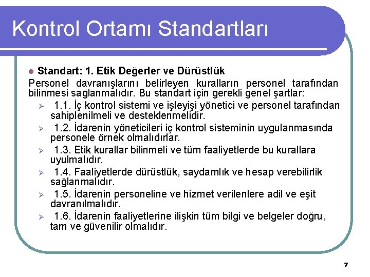 Kontrol Ortamı Standartları Standart: 1. Etik Değerler ve Dürüstlük Personel davranışlarını belirleyen kuralların personel Kontrol Ortamı Standartları Standart: 1. Etik Değerler ve Dürüstlük Personel davranışlarını belirleyen kuralların personel