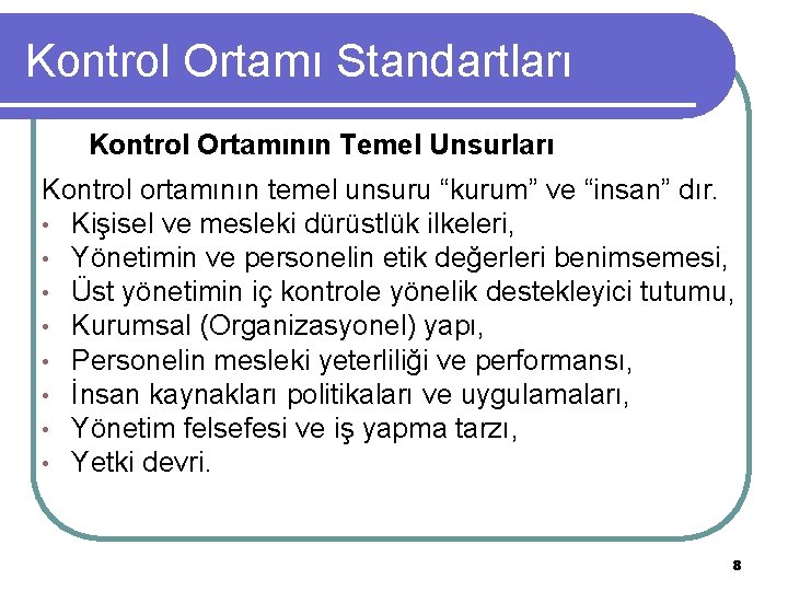 Kontrol Ortamı Standartları Kontrol Ortamının Temel Unsurları Kontrol ortamının temel unsuru “kurum” ve “insan”