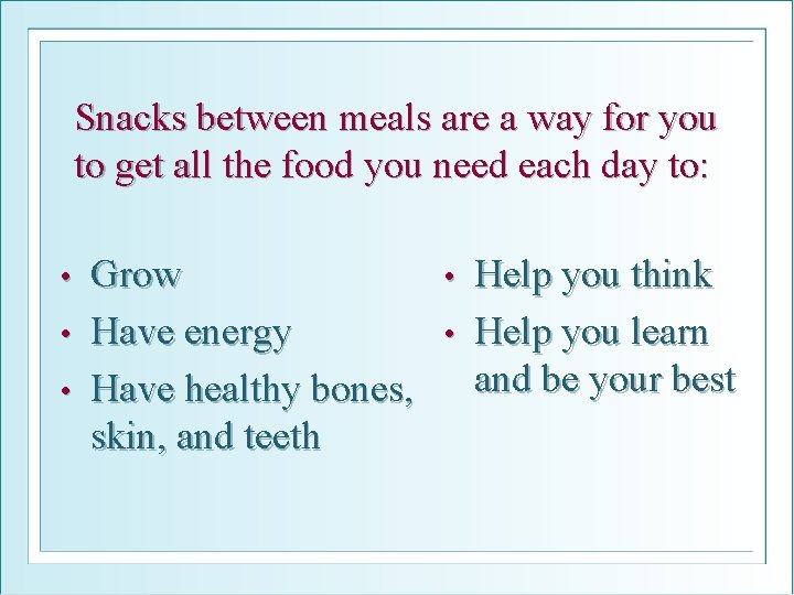 Snacks between meals are a way for you to get all the food you