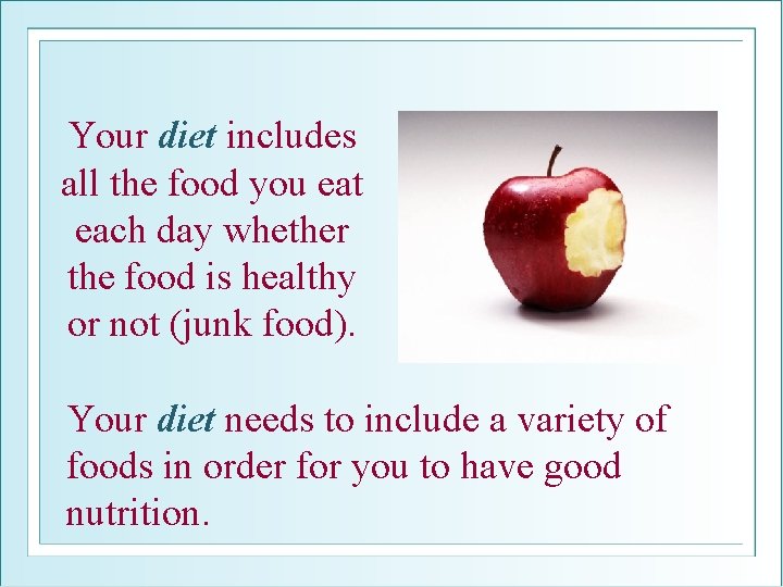 Your diet includes all the food you eat each day whether the food is