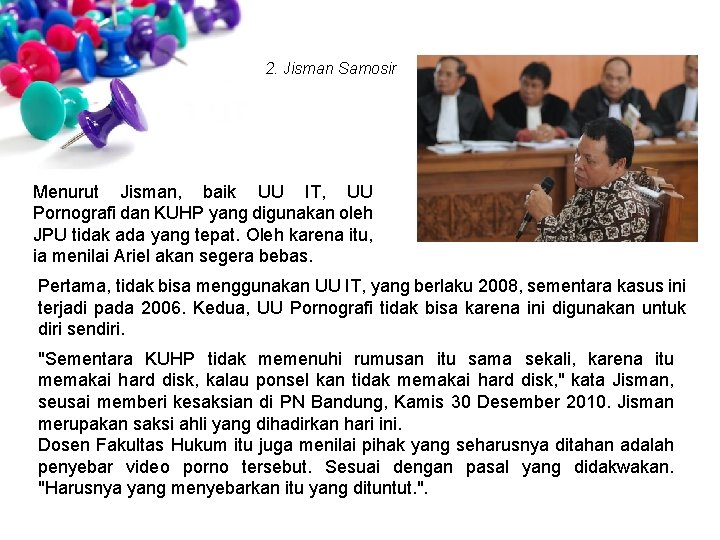 2. Jisman Samosir Menurut Jisman, baik UU IT, UU Pornografi dan KUHP yang digunakan