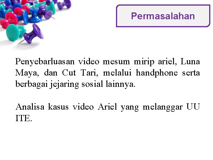 Permasalahan Penyebarluasan video mesum mirip ariel, Luna Maya, dan Cut Tari, melalui handphone serta