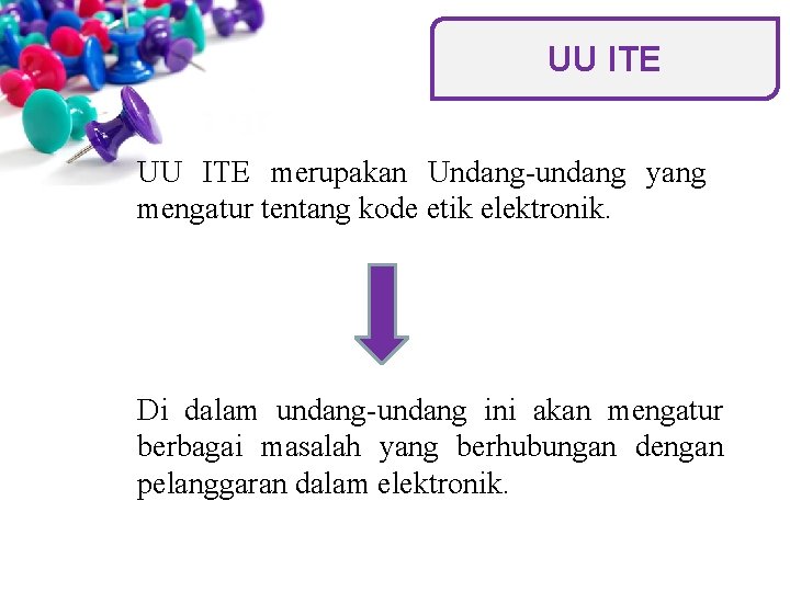 UU ITE merupakan Undang-undang yang mengatur tentang kode etik elektronik. Di dalam undang-undang ini