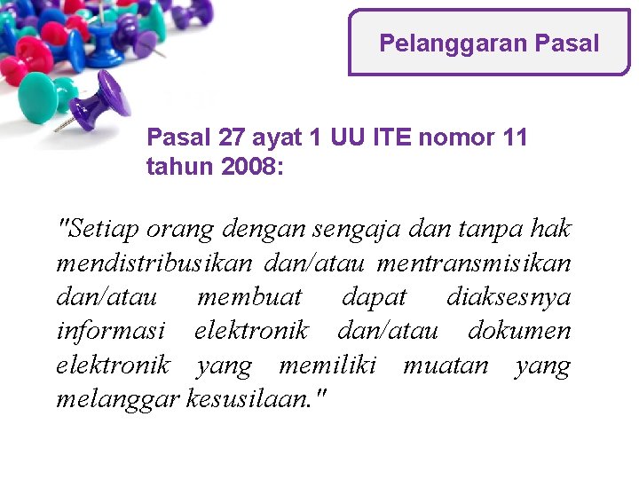 Pelanggaran Pasal 27 ayat 1 UU ITE nomor 11 tahun 2008: "Setiap orang dengan