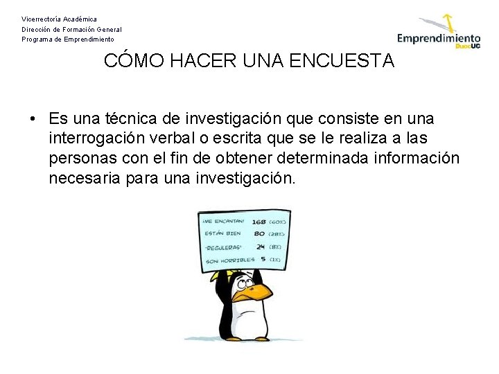 Vicerrectoría Académica Dirección de Formación General Programa de Emprendimiento CÓMO HACER UNA ENCUESTA •