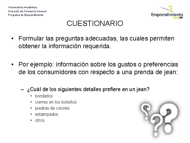 Vicerrectoría Académica Dirección de Formación General Programa de Emprendimiento CUESTIONARIO • Formular las preguntas