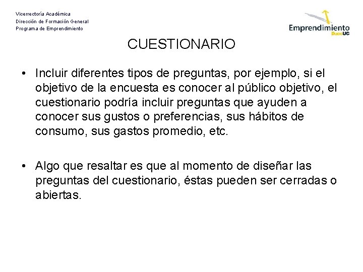 Vicerrectoría Académica Dirección de Formación General Programa de Emprendimiento CUESTIONARIO • Incluir diferentes tipos