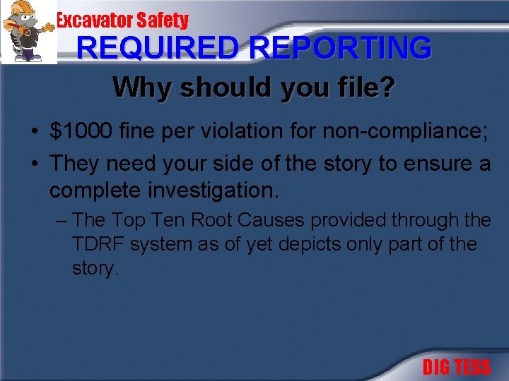Excavator Safety REQUIRED REPORTING Why should you file? • $1000 fine per violation for