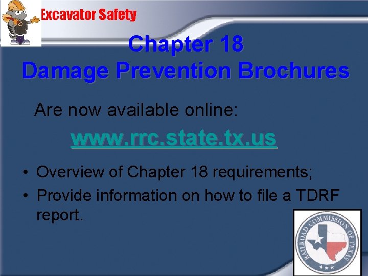 Excavator Safety Chapter 18 Damage Prevention Brochures Are now available online: www. rrc. state.