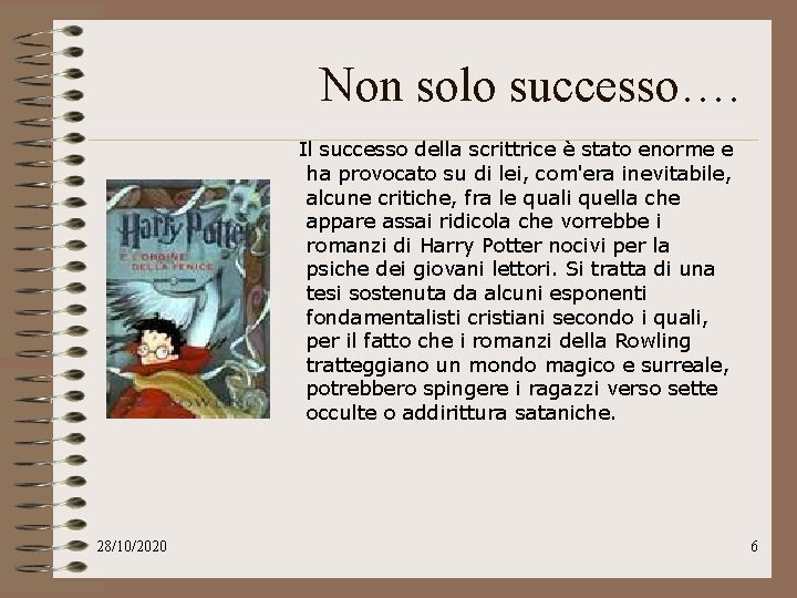 Non solo successo…. Il successo della scrittrice è stato enorme e ha provocato su