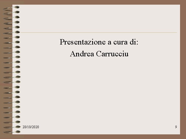 Presentazione a cura di: Andrea Carrucciu 28/10/2020 9 