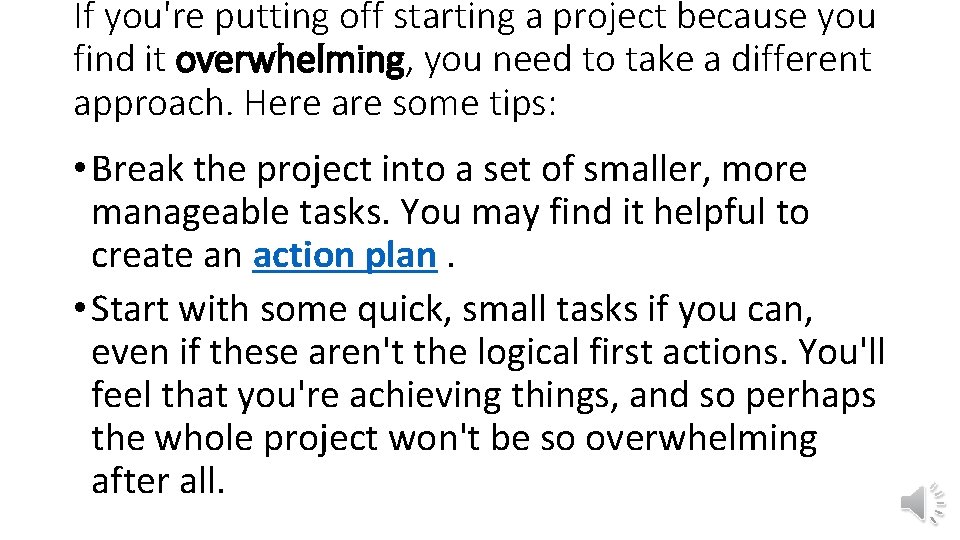 If you're putting off starting a project because you find it overwhelming, you need If you're putting off starting a project because you find it overwhelming, you need
