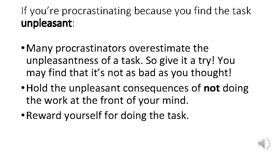 If you’re procrastinating because you find the task unpleasant: • Many procrastinators overestimate the If you’re procrastinating because you find the task unpleasant: • Many procrastinators overestimate the