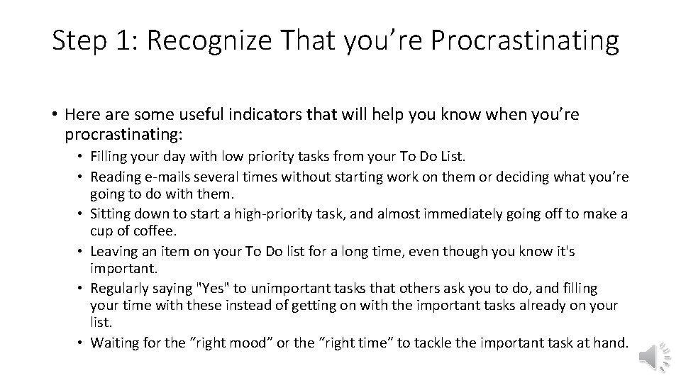 Step 1: Recognize That you’re Procrastinating • Here are some useful indicators that will Step 1: Recognize That you’re Procrastinating • Here are some useful indicators that will
