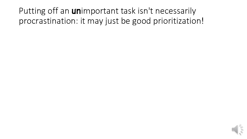 Putting off an unimportant task isn't necessarily procrastination: it may just be good prioritization! Putting off an unimportant task isn't necessarily procrastination: it may just be good prioritization!