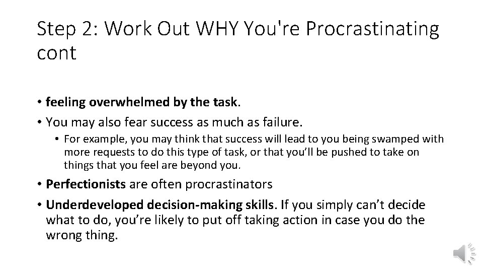 Step 2: Work Out WHY You're Procrastinating cont • feeling overwhelmed by the task. Step 2: Work Out WHY You're Procrastinating cont • feeling overwhelmed by the task.