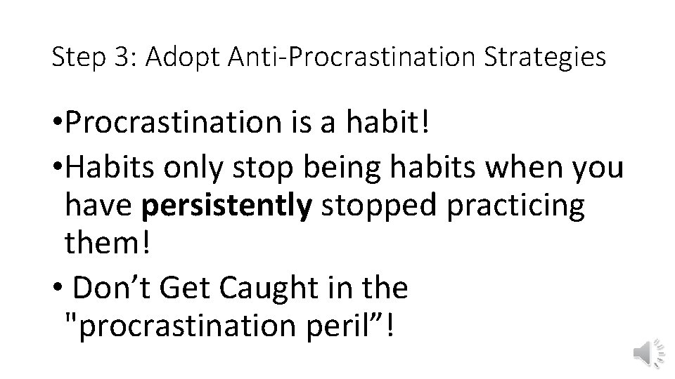 Step 3: Adopt Anti-Procrastination Strategies • Procrastination is a habit! • Habits only stop Step 3: Adopt Anti-Procrastination Strategies • Procrastination is a habit! • Habits only stop