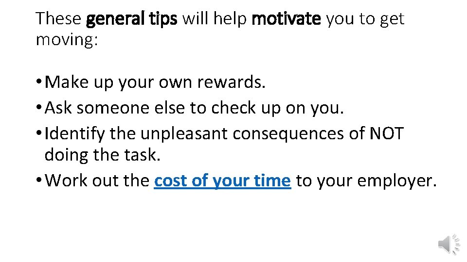 These general tips will help motivate you to get moving: • Make up your These general tips will help motivate you to get moving: • Make up your