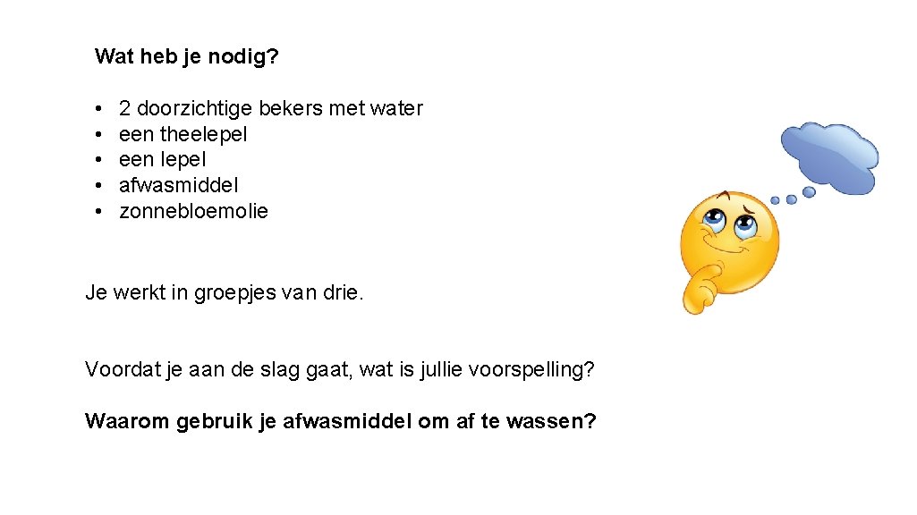 Wat heb je nodig? • • • 2 doorzichtige bekers met water een theelepel