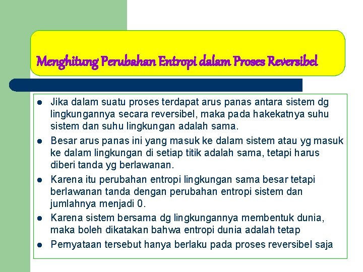 Menghitung Perubahan Entropi dalam Proses Reversibel l l Jika dalam suatu proses terdapat arus