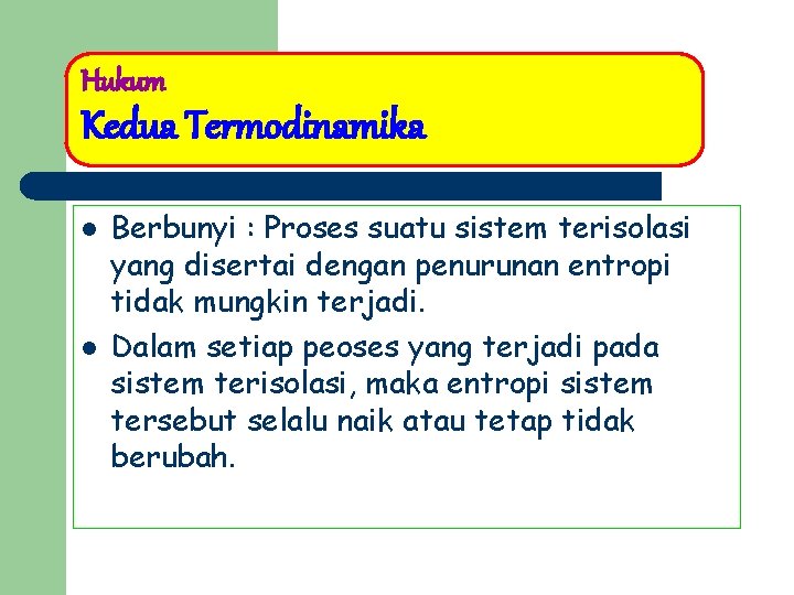 Hukum Kedua Termodinamika l l Berbunyi : Proses suatu sistem terisolasi yang disertai dengan