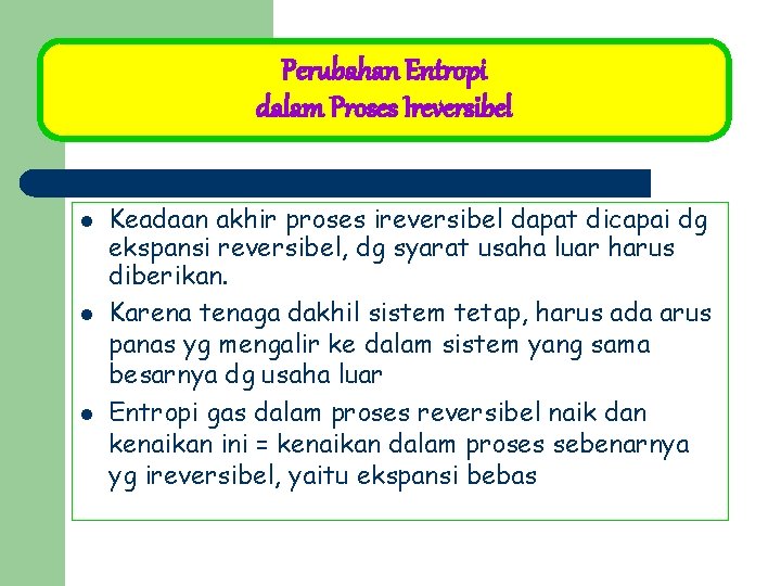 Perubahan Entropi dalam Proses Ireversibel l Keadaan akhir proses ireversibel dapat dicapai dg ekspansi