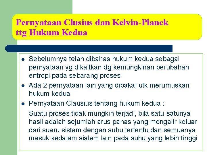 Pernyataan Clusius dan Kelvin-Planck ttg Hukum Kedua l l l Sebelumnya telah dibahas hukum