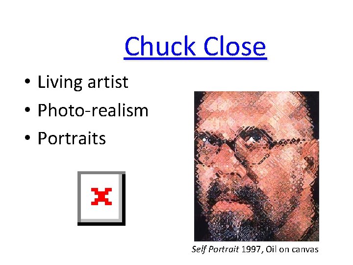 Chuck Close • Living artist • Photo-realism • Portraits Self Portrait 1997, Oil on Chuck Close • Living artist • Photo-realism • Portraits Self Portrait 1997, Oil on