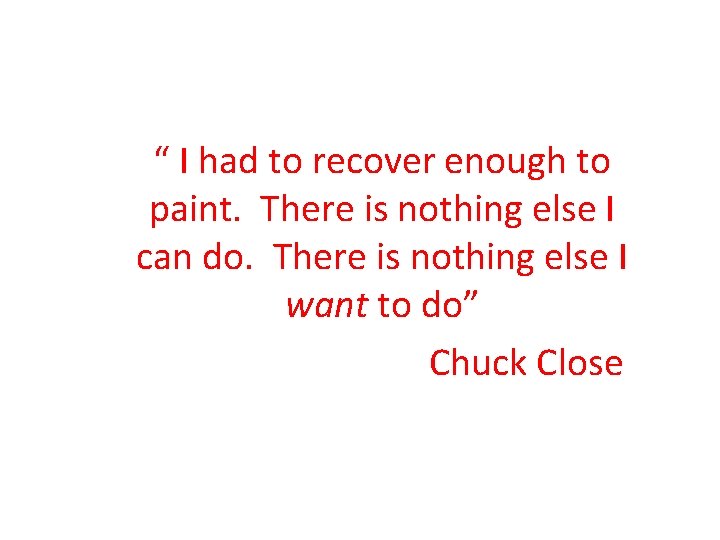 “ I had to recover enough to paint. There is nothing else I can