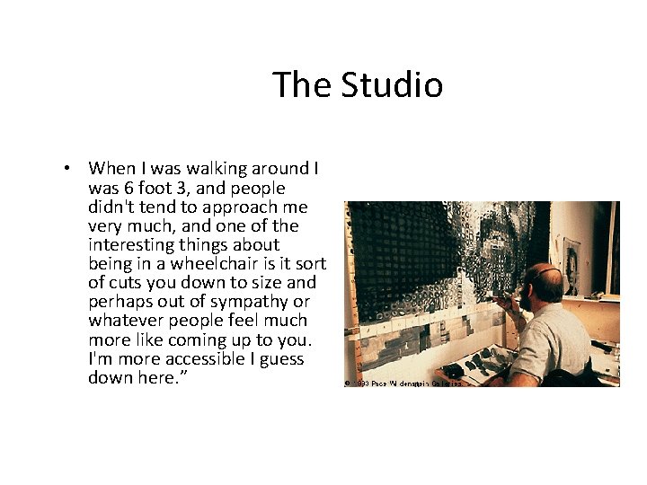 The Studio • When I was walking around I was 6 foot 3, and