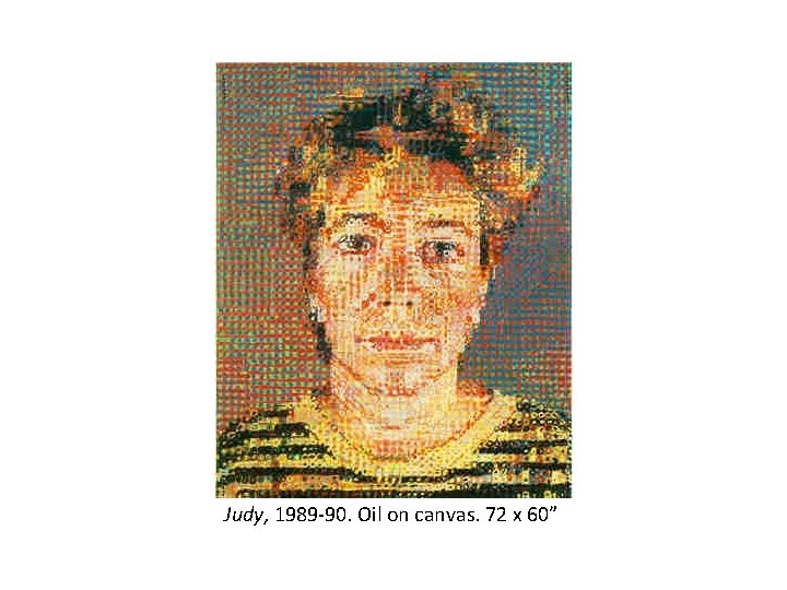 Judy, 1989 -90. Oil on canvas. 72 x 60” 