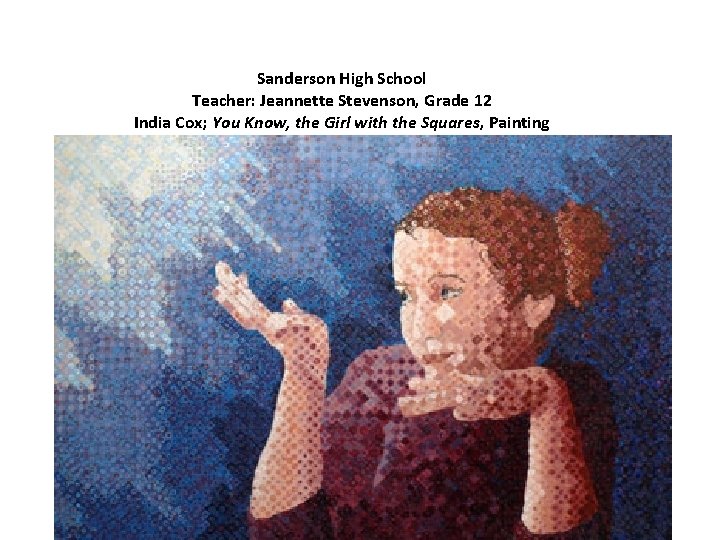Sanderson High School Teacher: Jeannette Stevenson, Grade 12 India Cox; You Know, the Girl