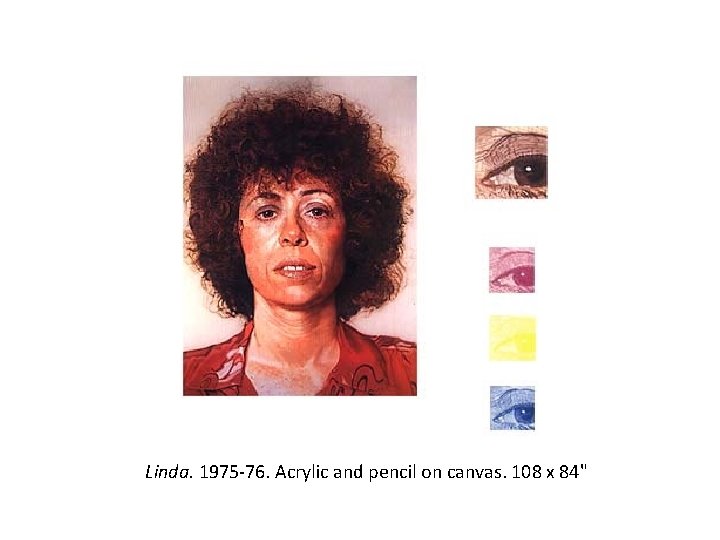 Linda. 1975 -76. Acrylic and pencil on canvas. 108 x 84" Linda. 1975 -76. Acrylic and pencil on canvas. 108 x 84"