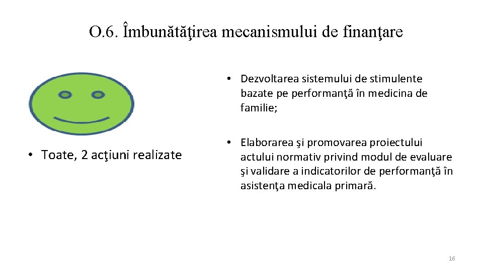 O. 6. Îmbunătăţirea mecanismului de finanţare • Dezvoltarea sistemului de stimulente bazate pe performanţă