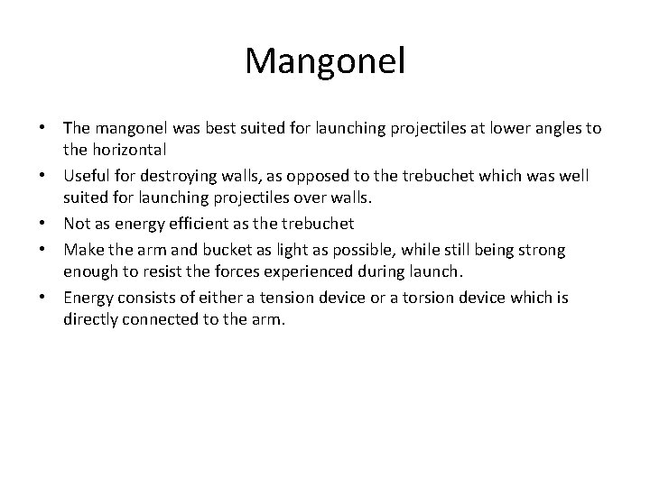 Mangonel • The mangonel was best suited for launching projectiles at lower angles to