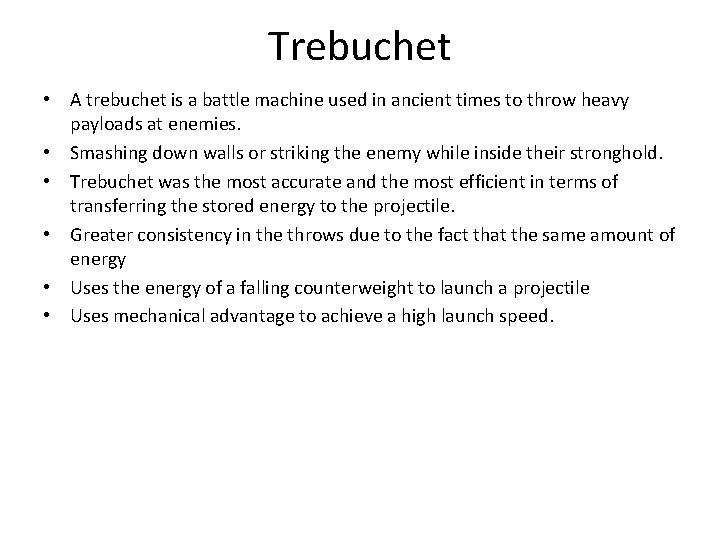 Trebuchet • A trebuchet is a battle machine used in ancient times to throw