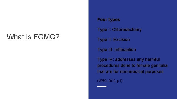 Four types Type I: Clitoradectomy What is FGMC? Type II: Excision Type III: Infibulation
