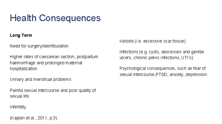 Health Consequences Long Term Keloids (i. e. excessive scar tissue) Need for surgery/deinfibulation Higher