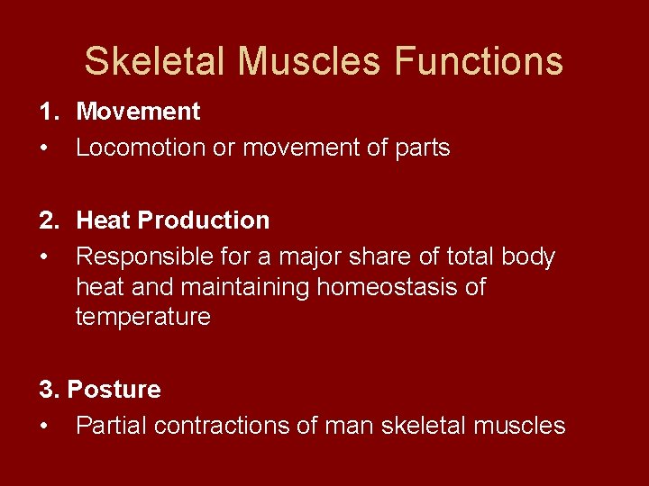 Skeletal Muscles Functions 1. Movement • Locomotion or movement of parts 2. Heat Production